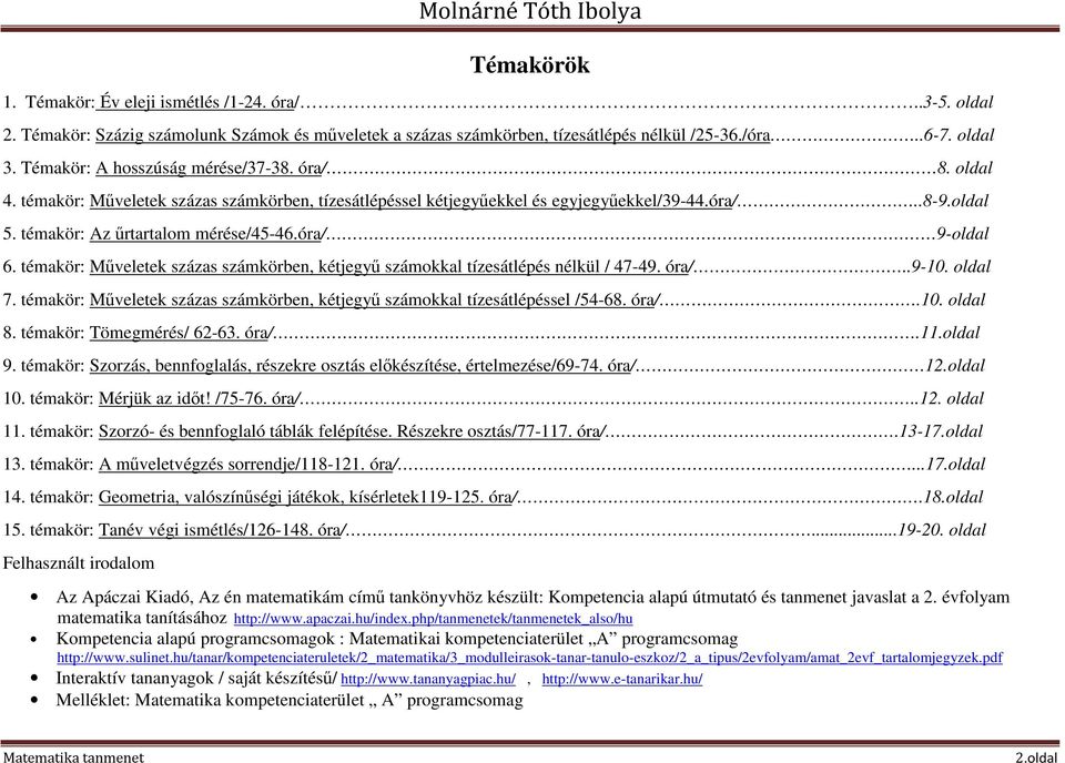 óra/ 9-oldal 6. témakör: Műveletek százas számkörben, kétjegyű számokkal tízesátlépés nélkül / 47-49. óra/..9-10. oldal 7.