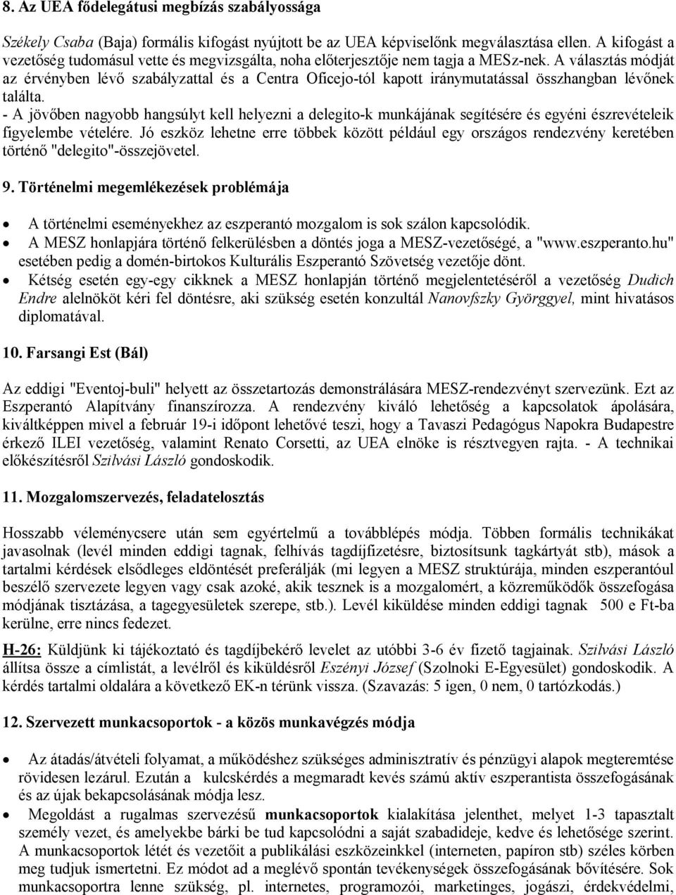 A választás módját az érvényben lévő szabályzattal és a Centra Oficejo-tól kapott iránymutatással összhangban lévőnek találta.