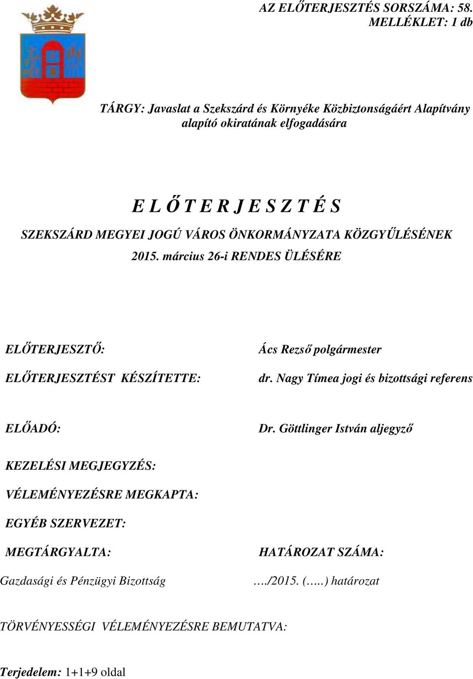 MEGYEI JOGÚ VÁROS ÖNKORMÁNYZATA KÖZGYŐLÉSÉNEK 2015. március 26-i RENDES ÜLÉSÉRE ELİTERJESZTİ: ELİTERJESZTÉST KÉSZÍTETTE: Ács Rezsı polgármester dr.