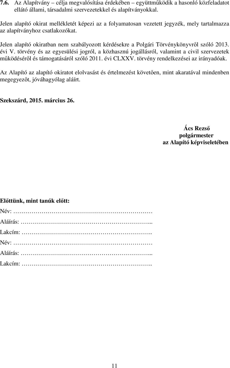 Jelen alapító okiratban nem szabályozott kérdésekre a Polgári Törvénykönyvrıl szóló 2013. évi V.