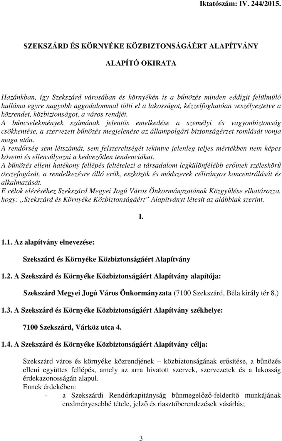 lakosságot, kézzelfoghatóan veszélyeztetve a közrendet, közbiztonságot, a város rendjét.