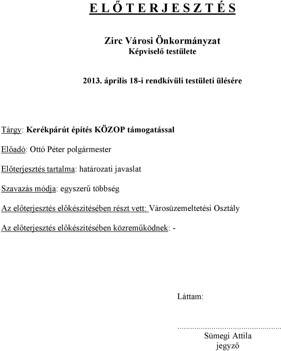 polgármester Előterjesztés tartalma: határozati javaslat Szavazás módja: egyszerű többség Az