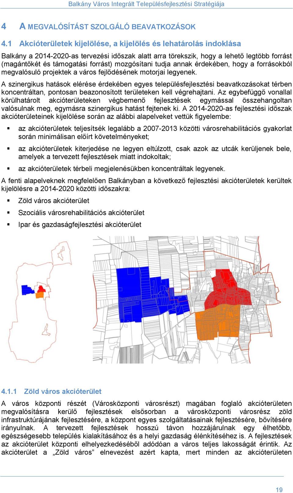 mozgósítani tudja annak érdekében, hogy a forrásokból megvalósuló projektek a város fejlődésének motorjai legyenek.