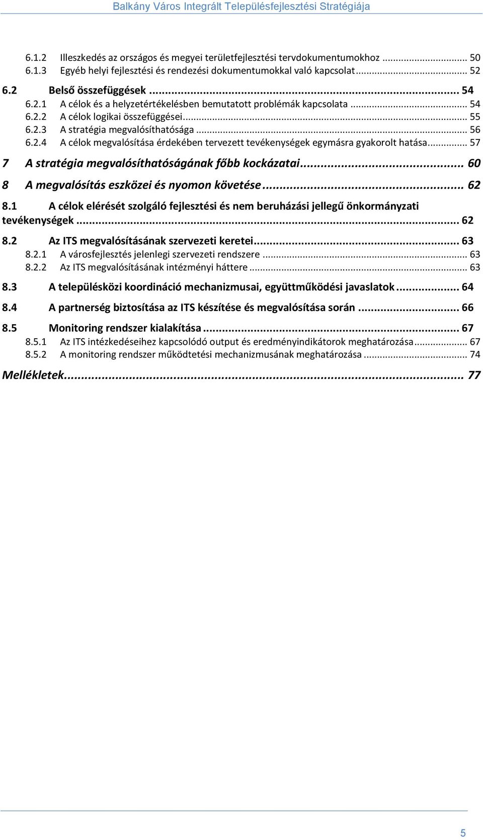 .. 57 7 A stratégia megvalósíthatóságának főbb kockázatai... 60 8 A megvalósítás eszközei és nyomon követése... 62 8.