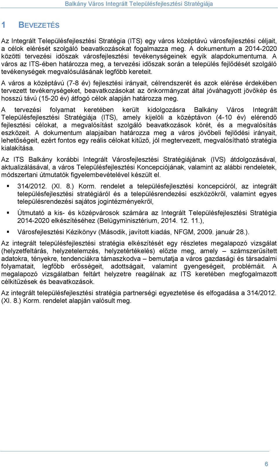 A város az ITS-ében határozza meg, a tervezési időszak során a település fejlődését szolgáló tevékenységek megvalósulásának legfőbb kereteit.