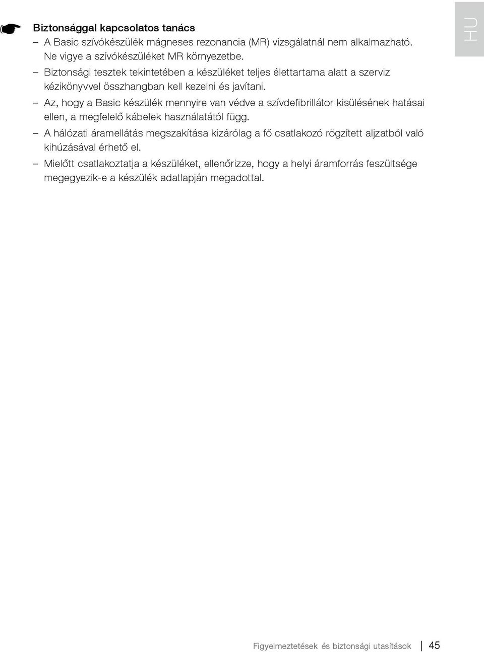 Az, hogy a Basic készülék mennyire van védve a szívdefibrillátor kisülésének hatásai ellen, a megfelelő kábelek használatától függ.