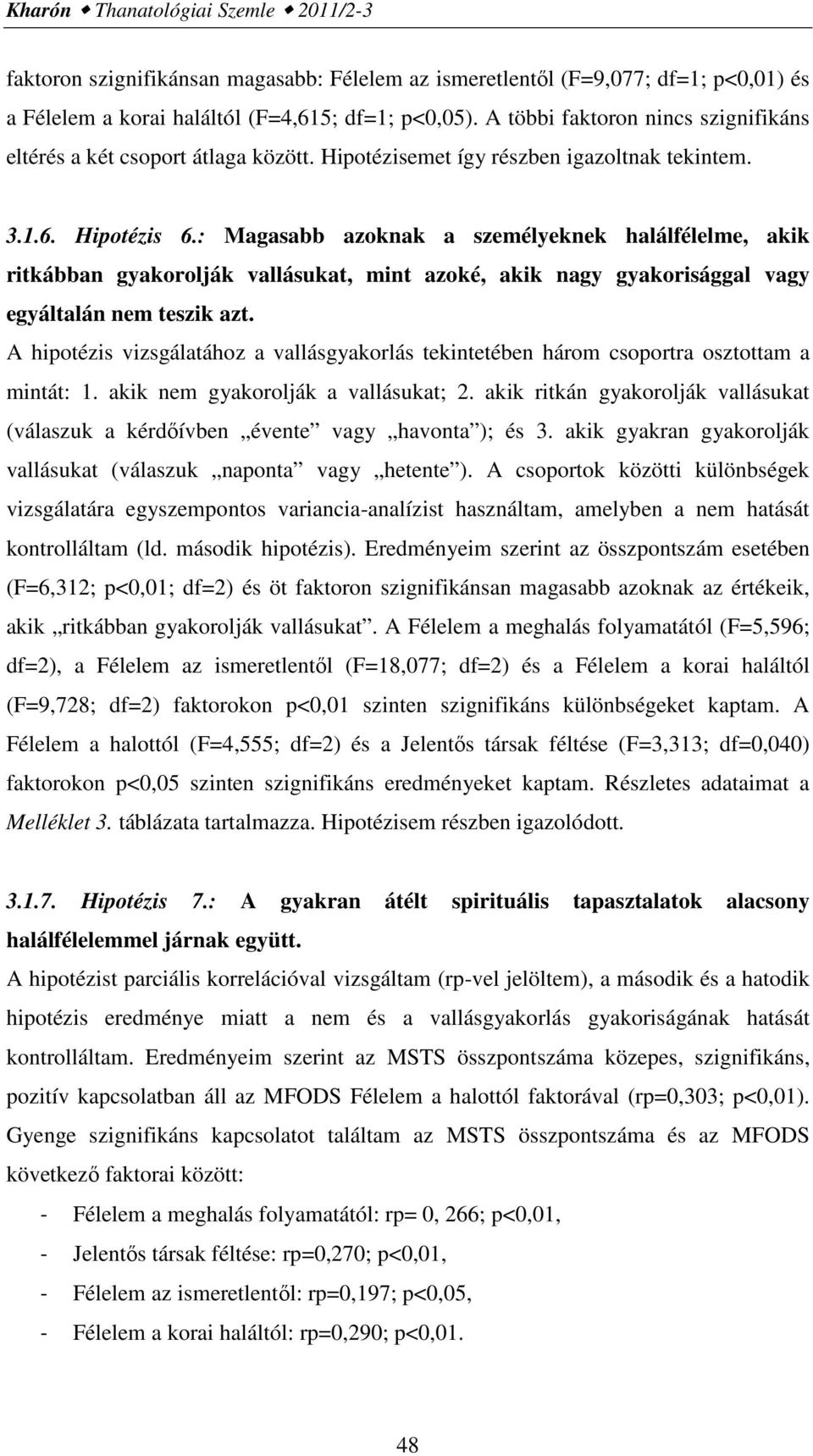 : Magasabb azoknak a személyeknek halálfélelme, akik ritkábban gyakorolják vallásukat, mint azoké, akik nagy gyakorisággal vagy egyáltalán nem teszik azt.