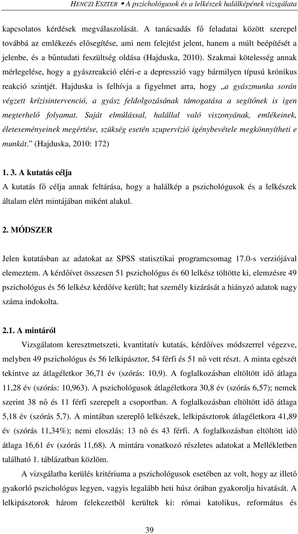 Szakmai kötelesség annak mérlegelése, hogy a gyászreakció eléri-e a depresszió vagy bármilyen típusú krónikus reakció szintjét.