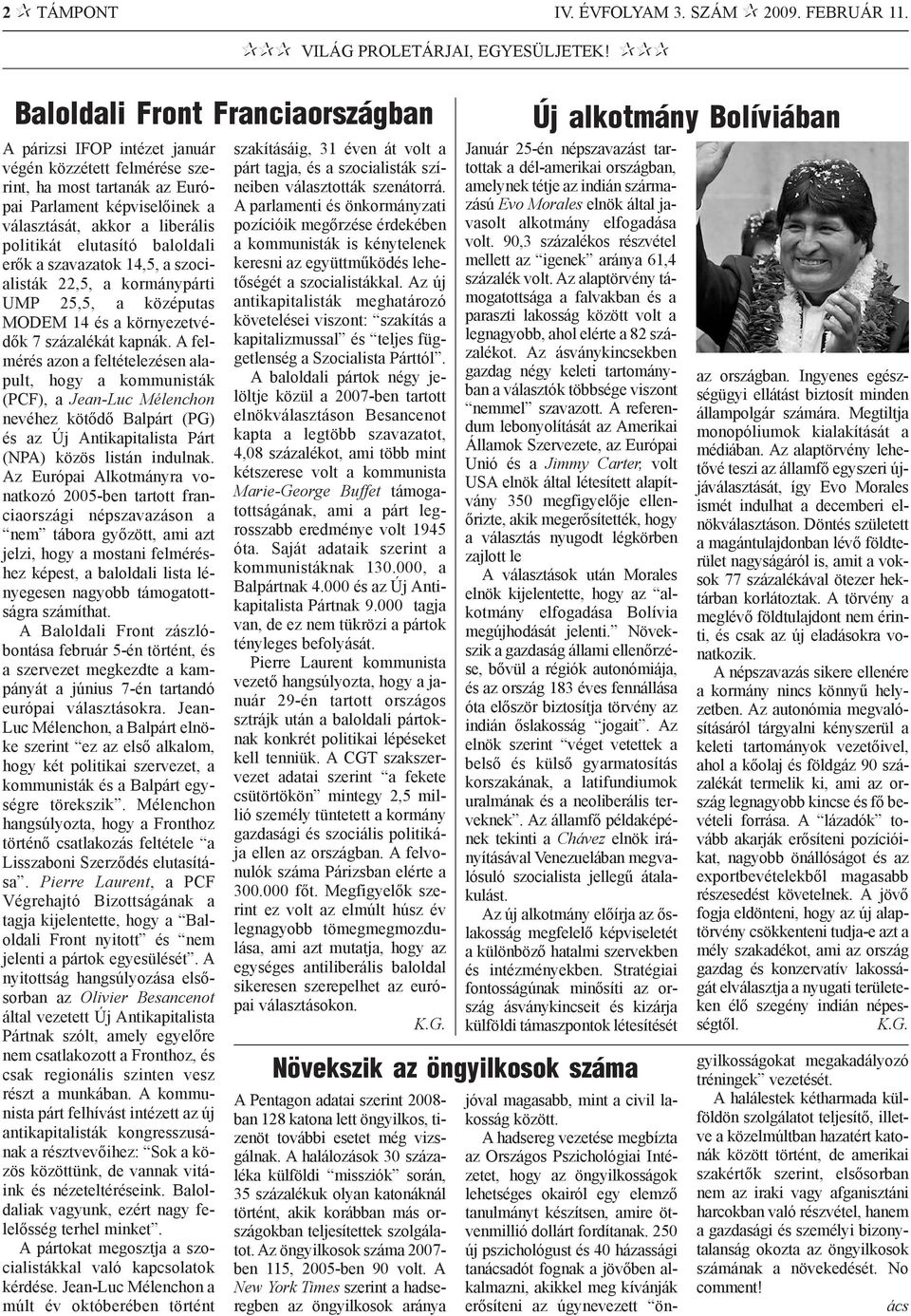 elutasító baloldali erõk a szavazatok 14,5, a szocialisták 22,5, a kormánypárti UMP 25,5, a középutas MODEM 14 és a környezetvédõk 7 százalékát kapnák.