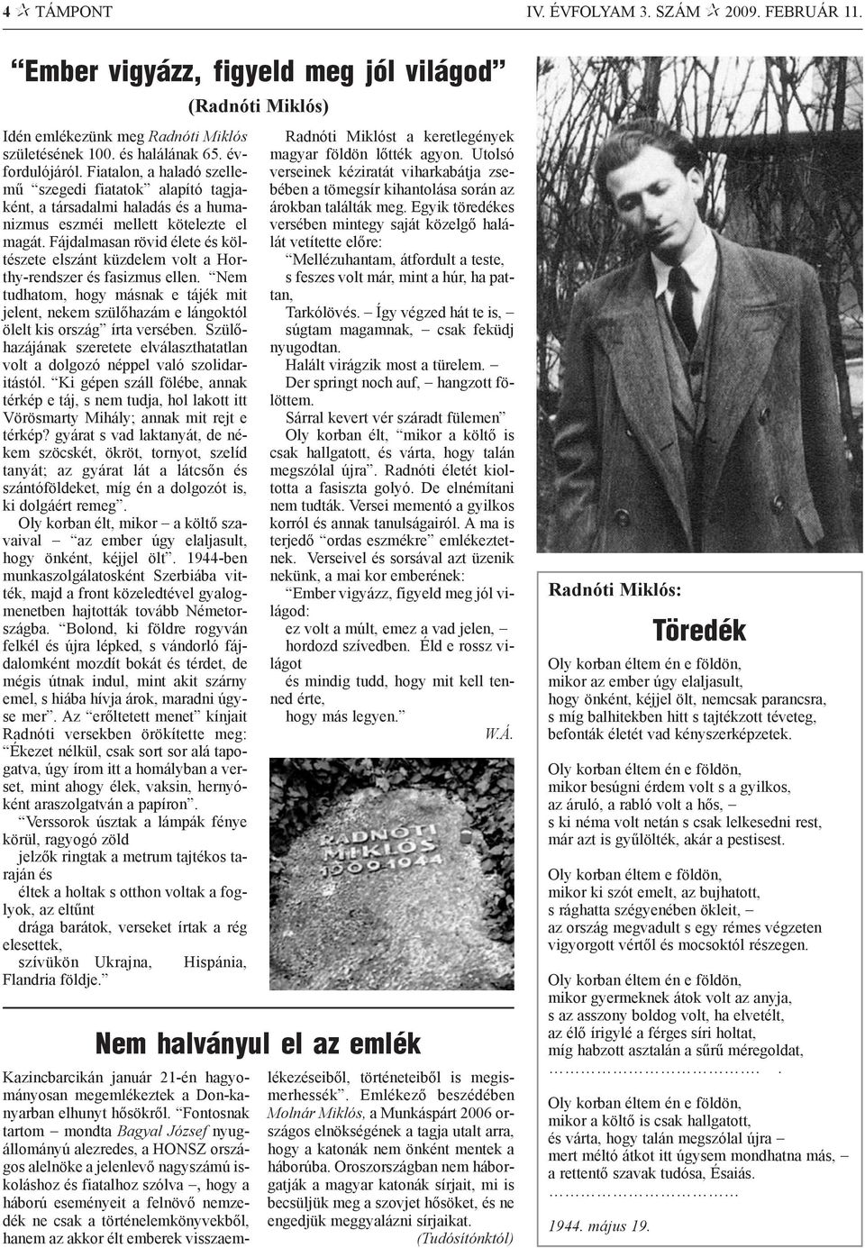 Fájdalmasan rövid élete és költészete elszánt küzdelem volt a Horthy-rendszer és fasizmus ellen.