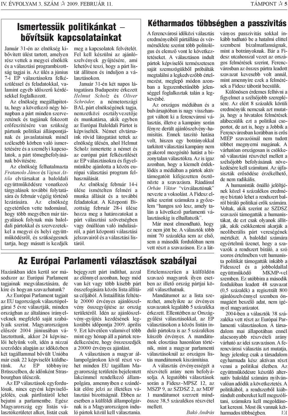 Az ülés a június 7-i EP választásokra felkészüléssel és feladatokkal, valamint egyéb idõszerû kérdésekkel foglalkozott.