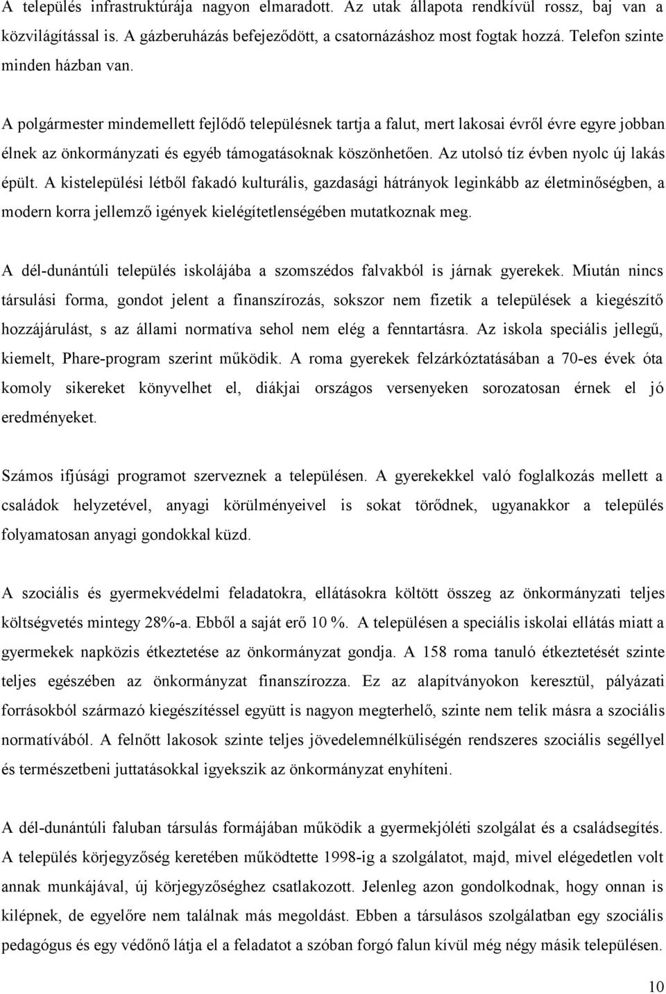 Az utolsó tíz évben nyolc új lakás épült.
