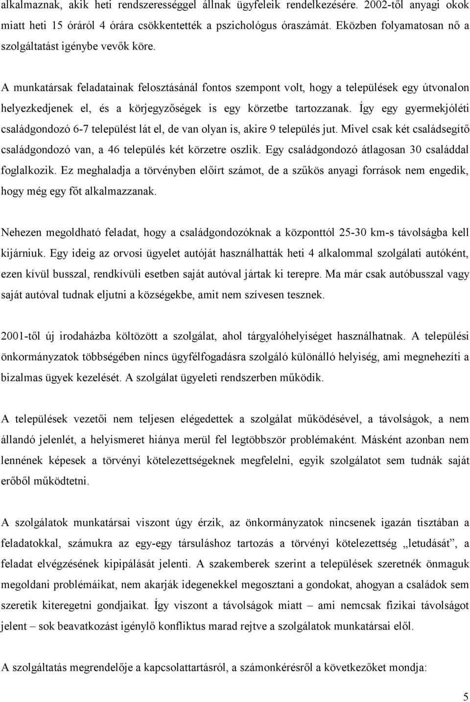 A munkatársak feladatainak felosztásánál fontos szempont volt, hogy a települések egy útvonalon helyezkedjenek el, és a körjegyzőségek is egy körzetbe tartozzanak.