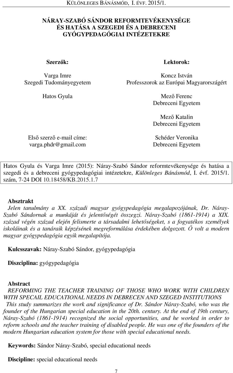com Schéder Veronika Debreceni Egyetem Hatos Gyula és Varga Imre (2015): Náray-Szabó Sándor reformtevékenysége és hatása a szegedi és a debreceni gyógypedagógiai intézetekre, Különleges Bánásmód, I.