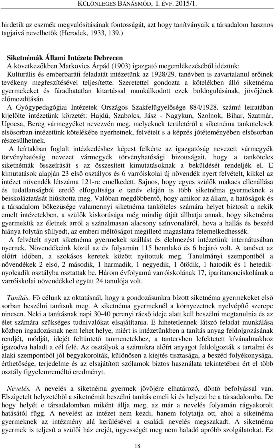 tanévben is zavartalanul erőinek tevékeny megfeszítésével teljesítette.