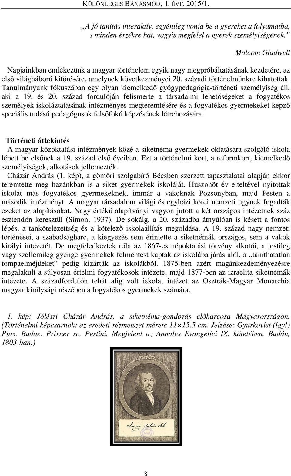 Tanulmányunk fókuszában egy olyan kiemelkedő gyógypedagógia-történeti személyiség áll, aki a 19. és 20.