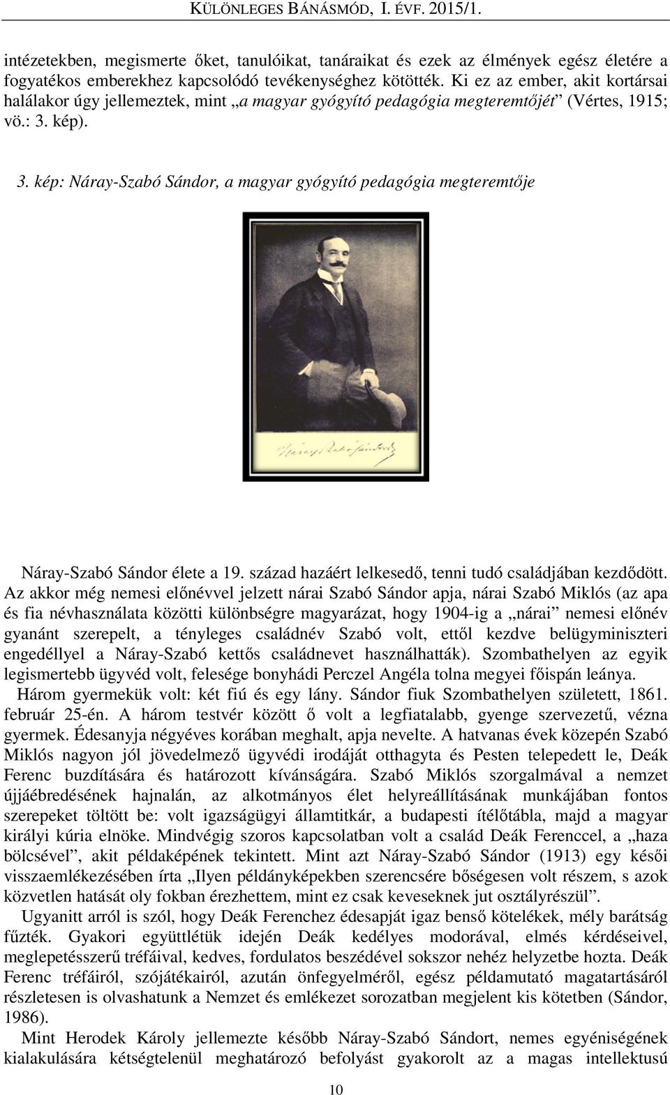 kép). 3. kép: Náray-Szabó Sándor, a magyar gyógyító pedagógia megteremtője Náray-Szabó Sándor élete a 19. század hazáért lelkesedő, tenni tudó családjában kezdődött.