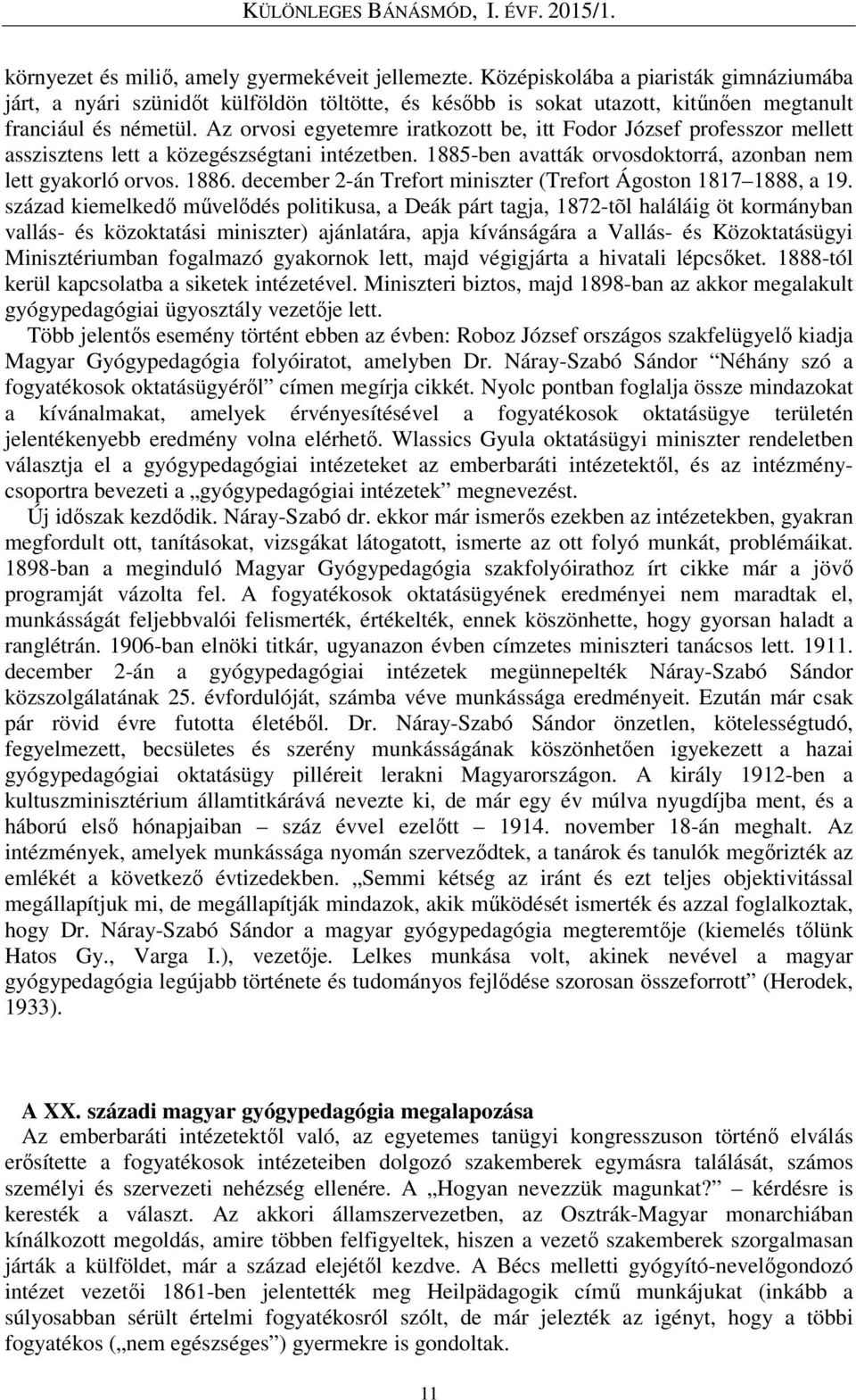 Az orvosi egyetemre iratkozott be, itt Fodor József professzor mellett asszisztens lett a közegészségtani intézetben. 1885-ben avatták orvosdoktorrá, azonban nem lett gyakorló orvos. 1886.