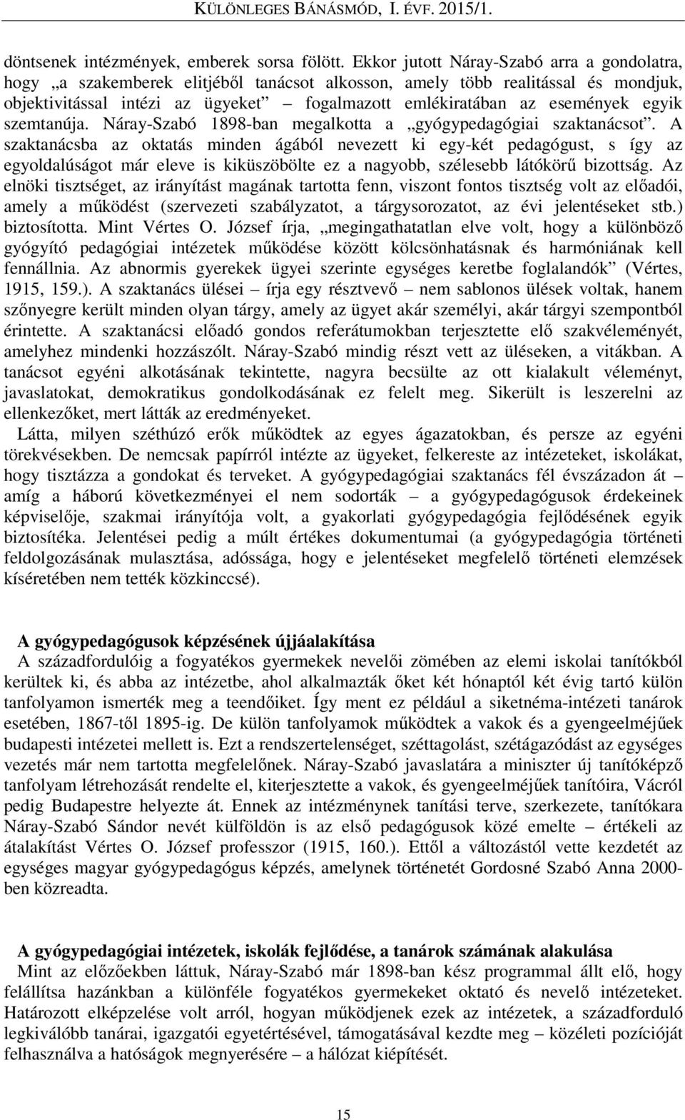 egyik szemtanúja. Náray-Szabó 1898-ban megalkotta a gyógypedagógiai szaktanácsot.