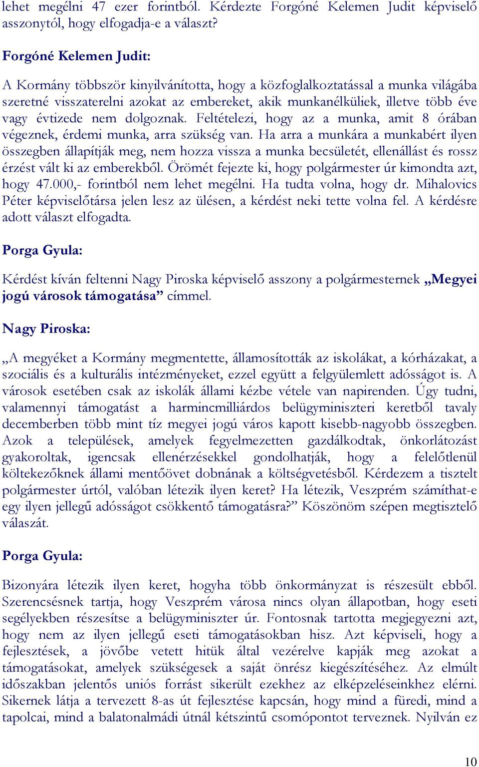 nem dolgoznak. Feltételezi, hogy az a munka, amit 8 órában végeznek, érdemi munka, arra szükség van.