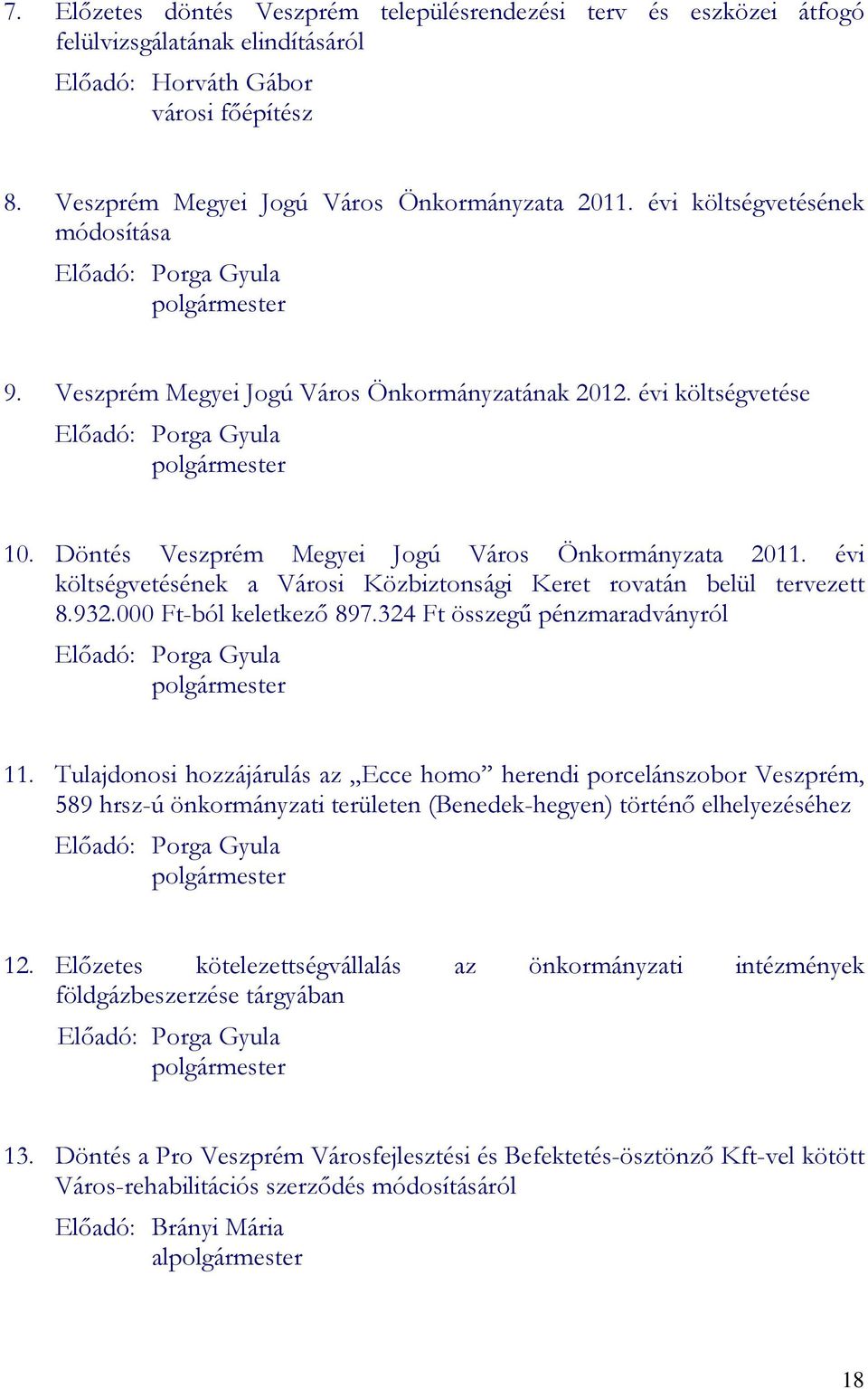 Döntés Veszprém Megyei Jogú Város Önkormányzata 2011. évi költségvetésének a Városi Közbiztonsági Keret rovatán belül tervezett 8.932.000 Ft-ból keletkezı 897.