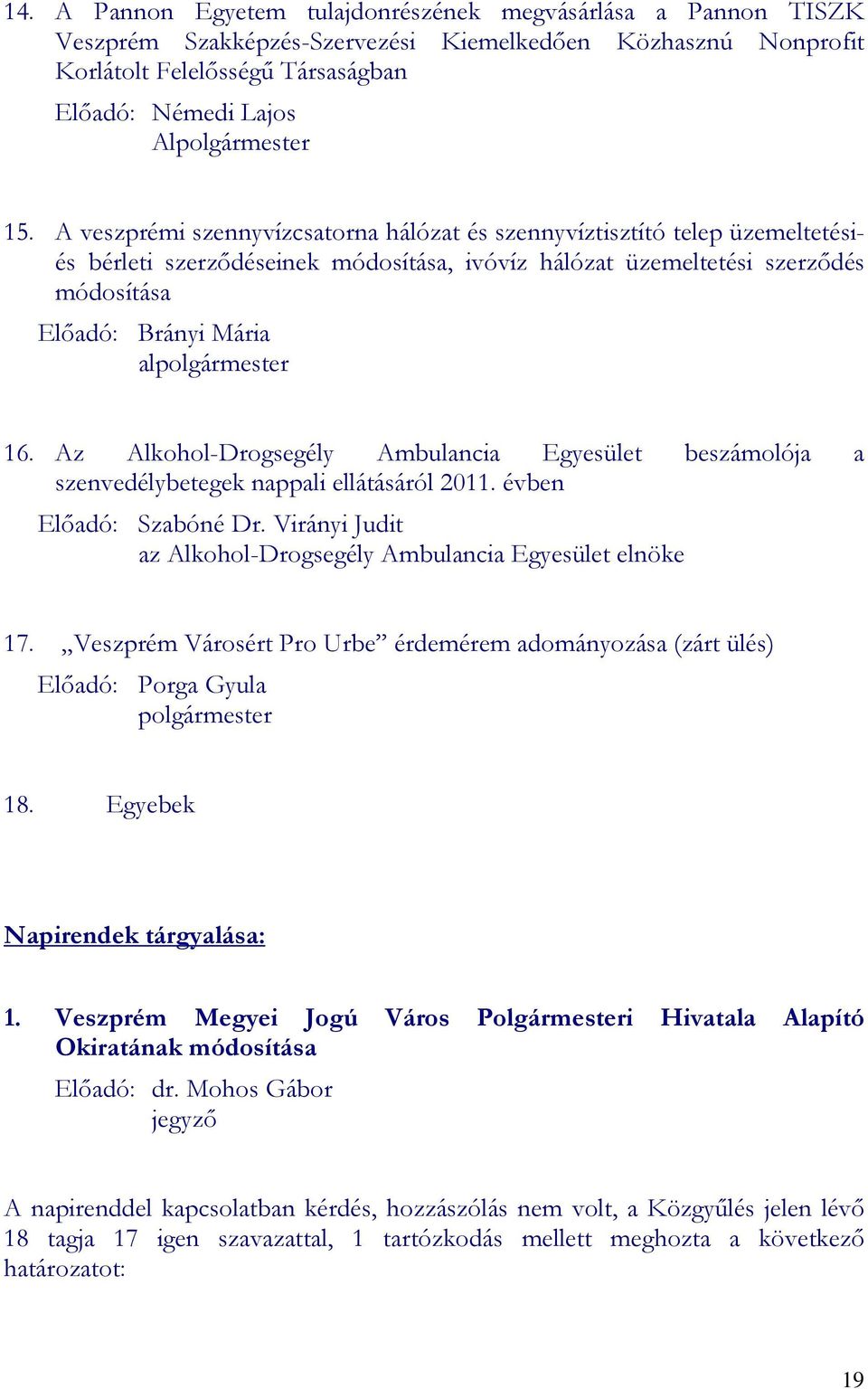 alpolgármester 16. Az Alkohol-Drogsegély Ambulancia Egyesület beszámolója a szenvedélybetegek nappali ellátásáról 2011. évben Elıadó: Szabóné Dr.