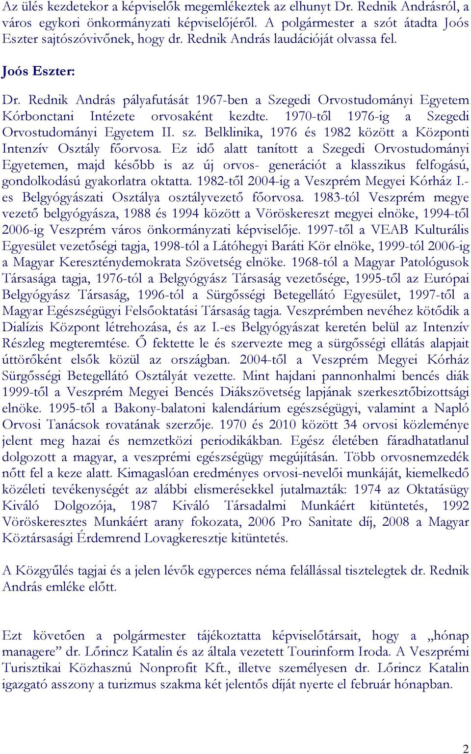 1970-tıl 1976-ig a Szegedi Orvostudományi Egyetem II. sz. Belklinika, 1976 és 1982 között a Központi Intenzív Osztály fıorvosa.
