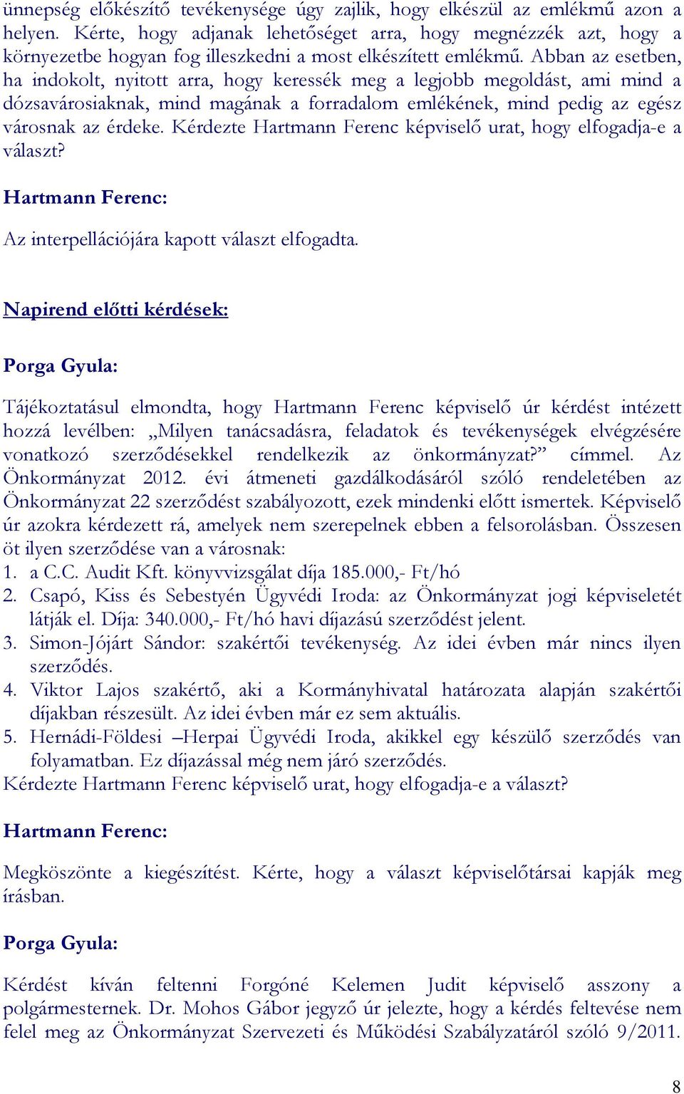Abban az esetben, ha indokolt, nyitott arra, hogy keressék meg a legjobb megoldást, ami mind a dózsavárosiaknak, mind magának a forradalom emlékének, mind pedig az egész városnak az érdeke.