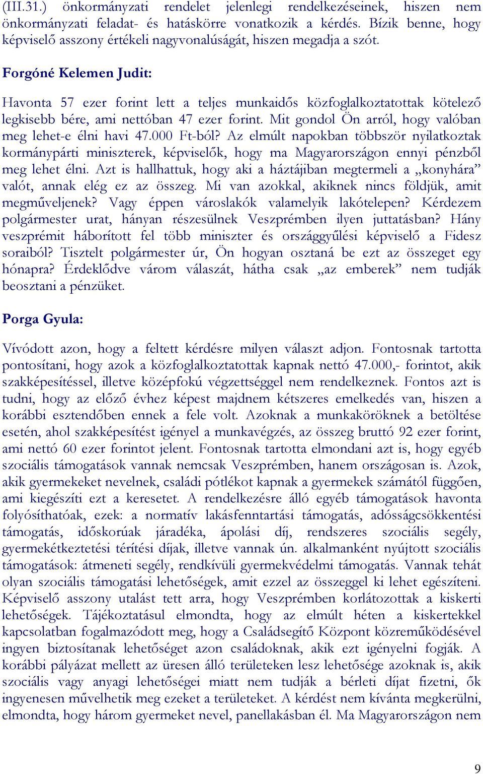 Forgóné Kelemen Judit: Havonta 57 ezer forint lett a teljes munkaidıs közfoglalkoztatottak kötelezı legkisebb bére, ami nettóban 47 ezer forint.