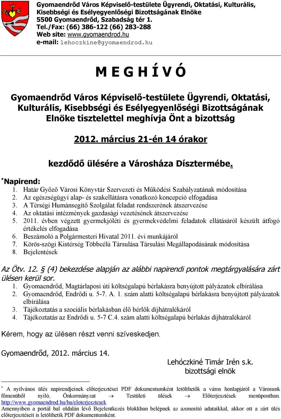 hu M E G H Í V Ó Gyomaendrőd Város Képviselő-testülete Ügyrendi, Oktatási, Kulturális, Kisebbségi és Esélyegyenlőségi Bizottságának Elnöke tisztelettel meghívja Önt a bizottság 2012.