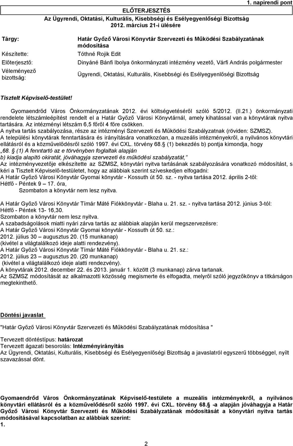 Várfi András polgármester Véleményező bizottság: Ügyrendi, Oktatási, Kulturális, Kisebbségi és Esélyegyenlőségi Bizottság Tisztelt Képviselő-testület! Gyomaendrőd Város Önkormányzatának 2012.