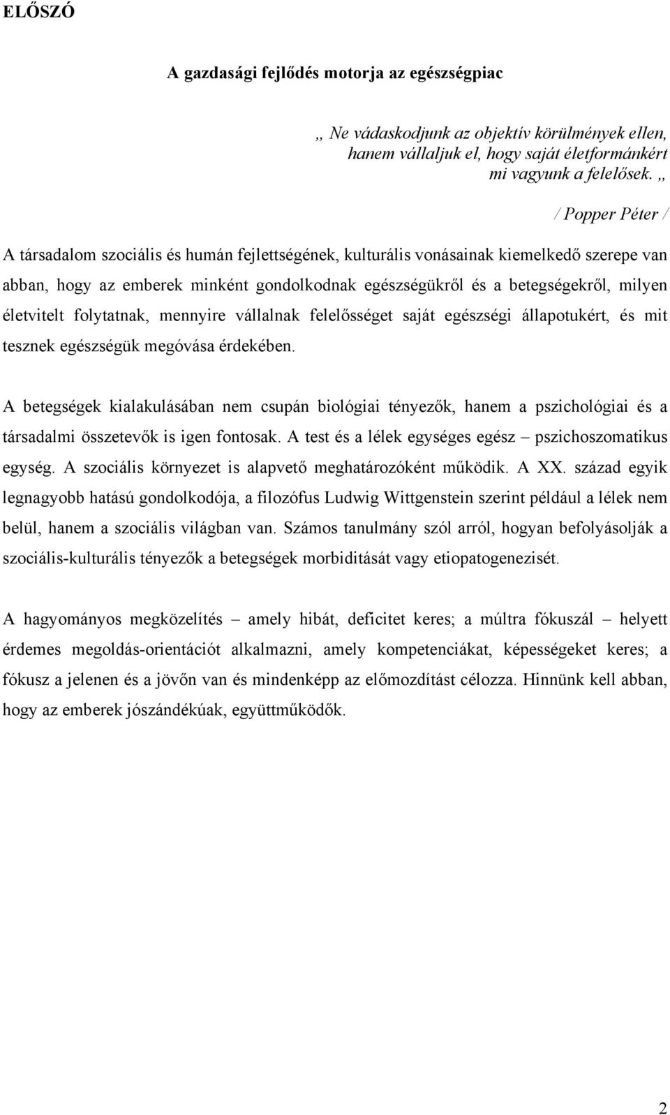 életvitelt folytatnak, mennyire vállalnak felelősséget saját egészségi állapotukért, és mit tesznek egészségük megóvása érdekében.