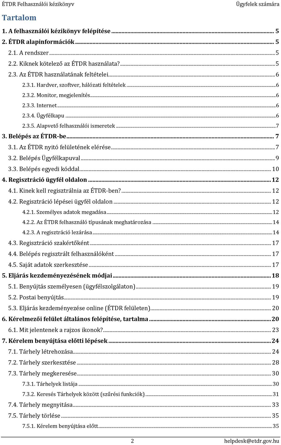 .. 9 3.3. Belépés egyedi kóddal... 10 4. Regisztráció ügyfél oldalon... 12 4.1. Kinek kell regisztrálnia az ÉTDR-ben?... 12 4.2. Regisztráció lépései ügyfél oldalon... 12 4.2.1. Személyes adatok megadása.