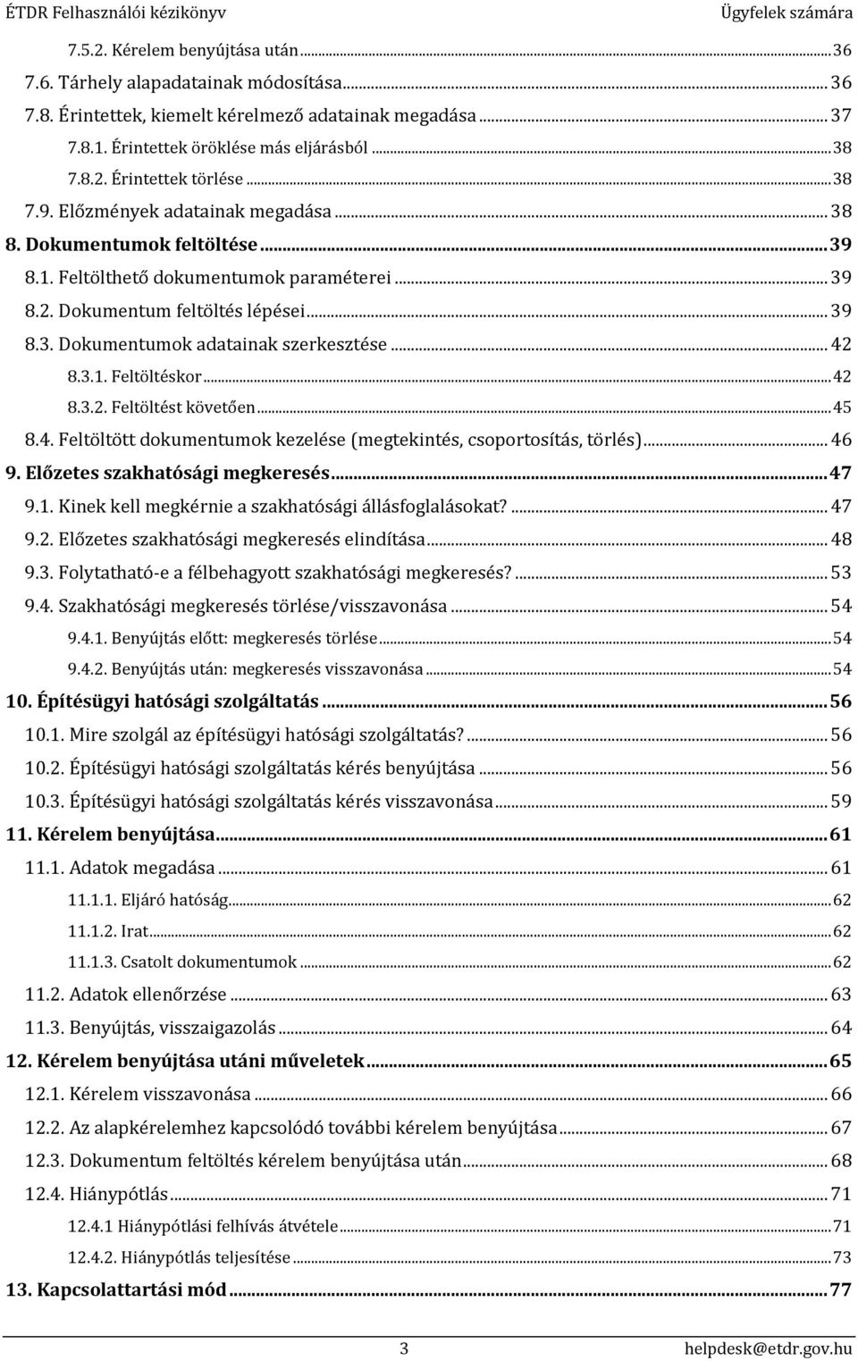 .. 42 8.3.1. Feltöltéskor... 42 8.3.2. Feltöltést követően... 45 8.4. Feltöltött dokumentumok kezelése (megtekintés, csoportosítás, törlés)... 46 9. Előzetes szakhatósági megkeresés... 47 9.1. Kinek kell megkérnie a szakhatósági állásfoglalásokat?