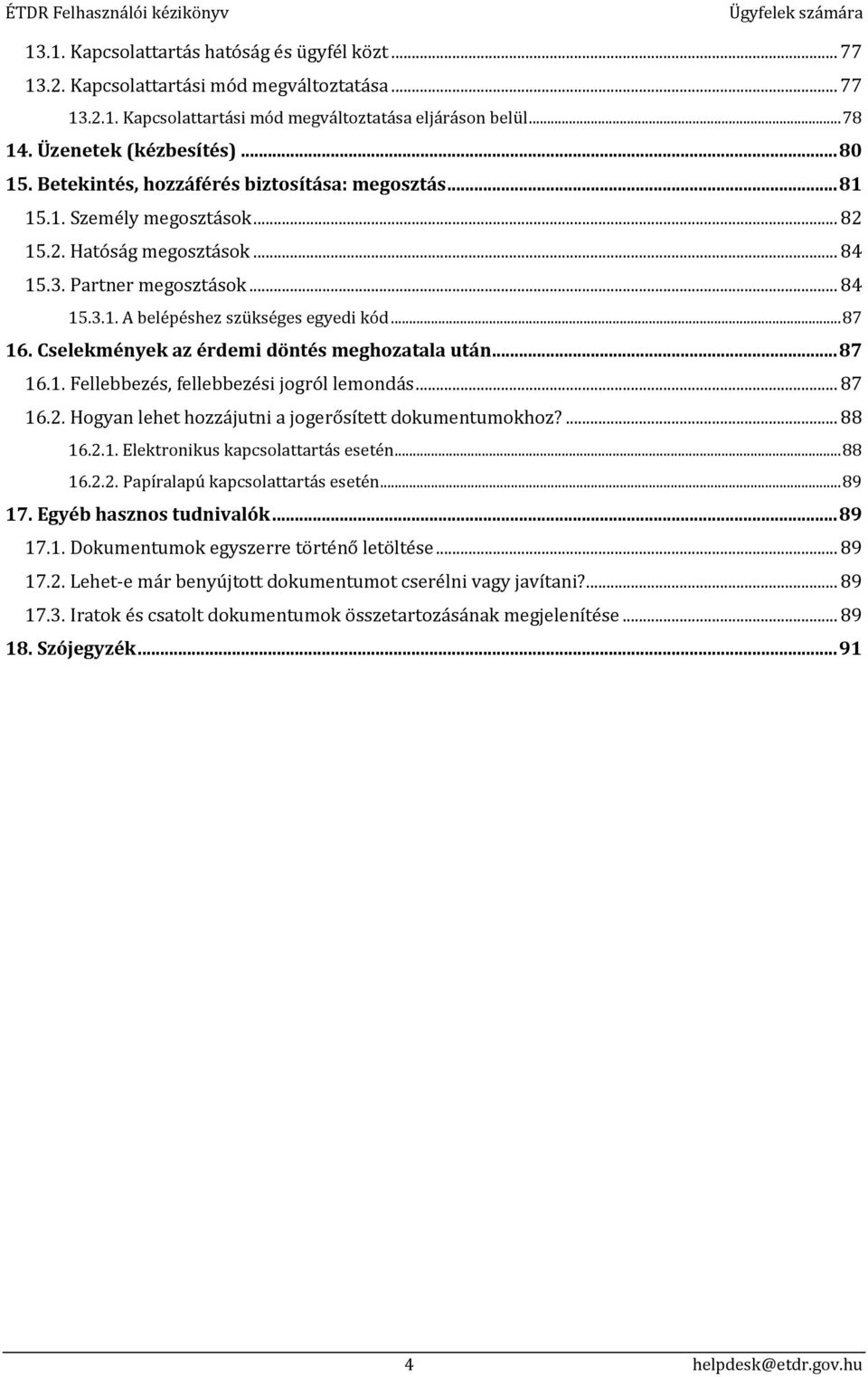 Cselekmények az érdemi döntés meghozatala után... 87 16.1. Fellebbezés, fellebbezési jogról lemondás... 87 16.2. Hogyan lehet hozzájutni a jogerősített dokumentumokhoz?... 88 16.2.1. Elektronikus kapcsolattartás esetén.