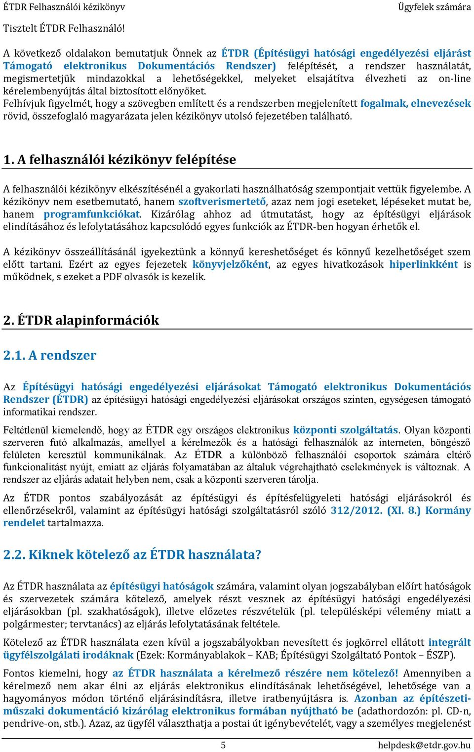 mindazokkal a lehetőségekkel, melyeket elsajátítva élvezheti az on-line kérelembenyújtás által biztosított előnyöket.