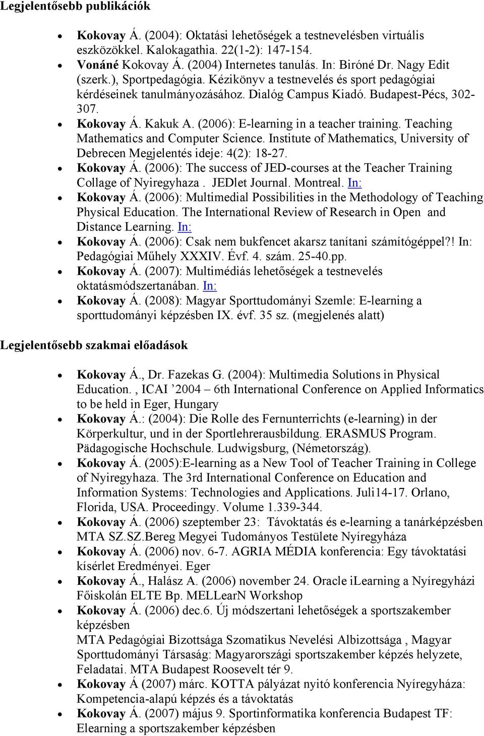 (2006): E-learning in a teacher training. Teaching Mathematics and Computer Science. Institute of Mathematics, University of Debrecen Megjelentés ideje: 4(2): 18-27. Kokovay Á.