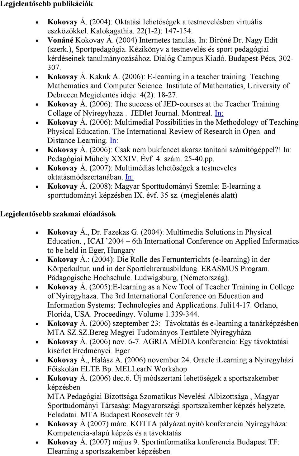 (2006): E-learning in a teacher training. Teaching Mathematics and Computer Science. Institute of Mathematics, University of Debrecen Megjelentés ideje: 4(2): 18-27. Kokovay Á.