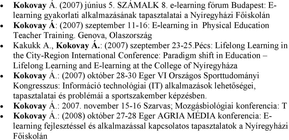 Genova, Olaszország Kakukk A., Kokovay Á.: (2007) szeptember 23-25.