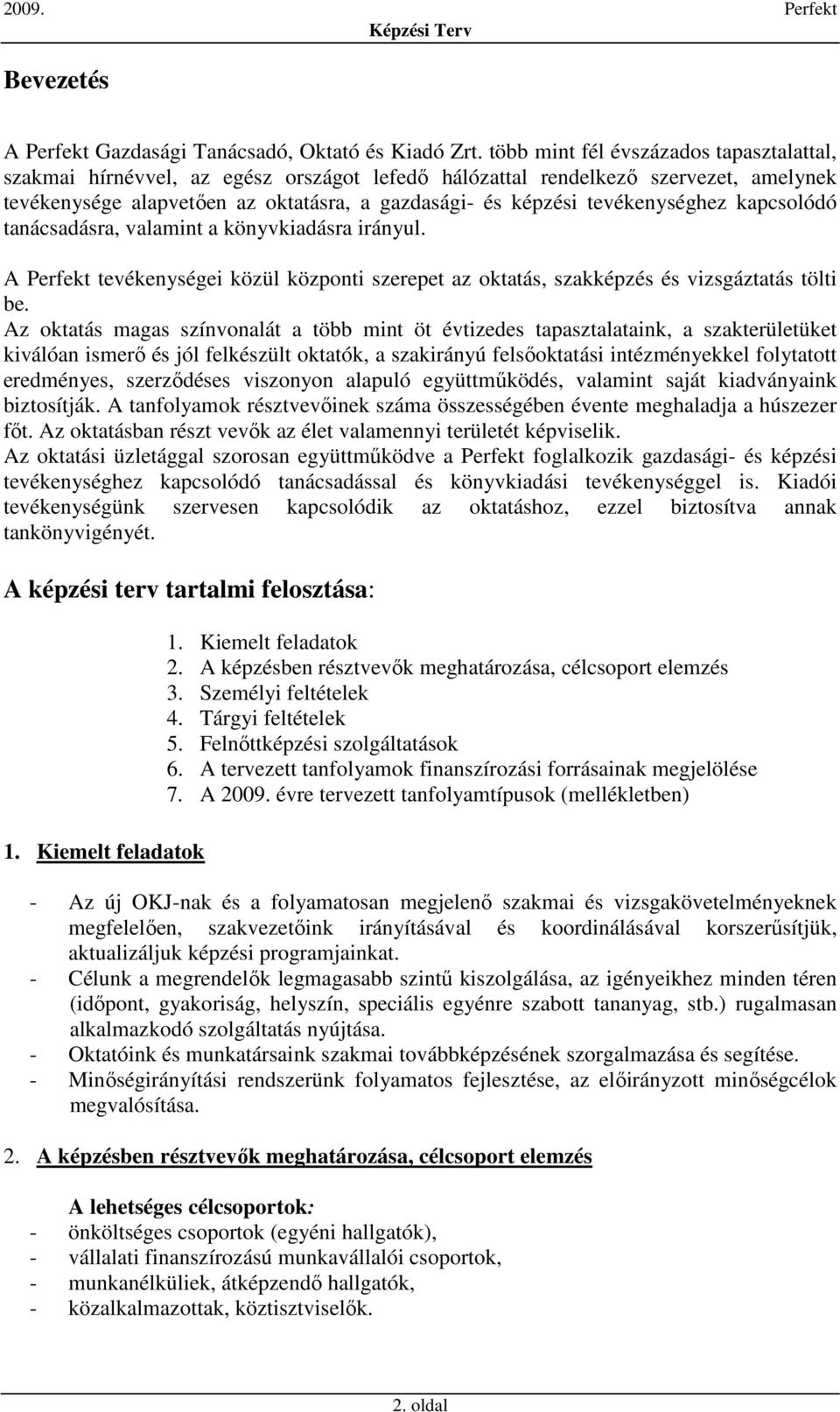 tevékenységhez kapcsolódó tanácsadásra, valamint a könyvkiadásra irányul. A Perfekt tevékenységei közül központi szerepet az oktatás, szakképzés és vizsgáztatás tölti be.