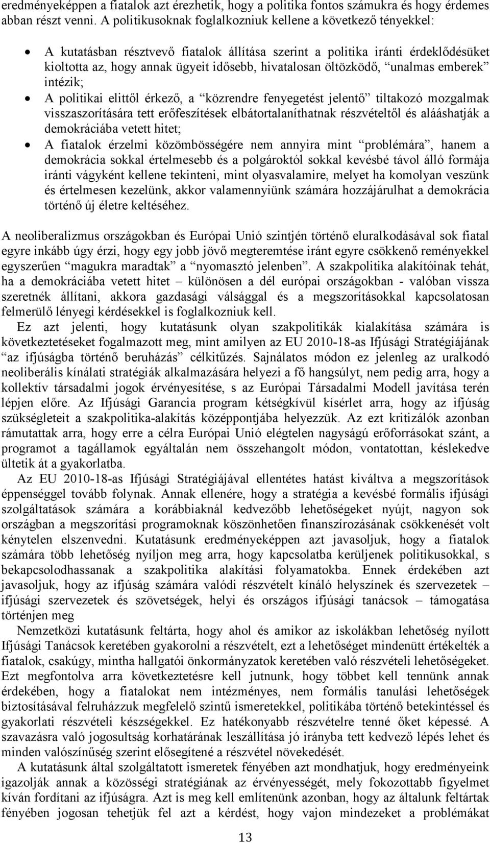 öltözködő, unalmas emberek intézik; A politikai elittől érkező, a közrendre fenyegetést jelentő tiltakozó mozgalmak visszaszorítására tett erőfeszítések elbátortalaníthatnak részvételtől és