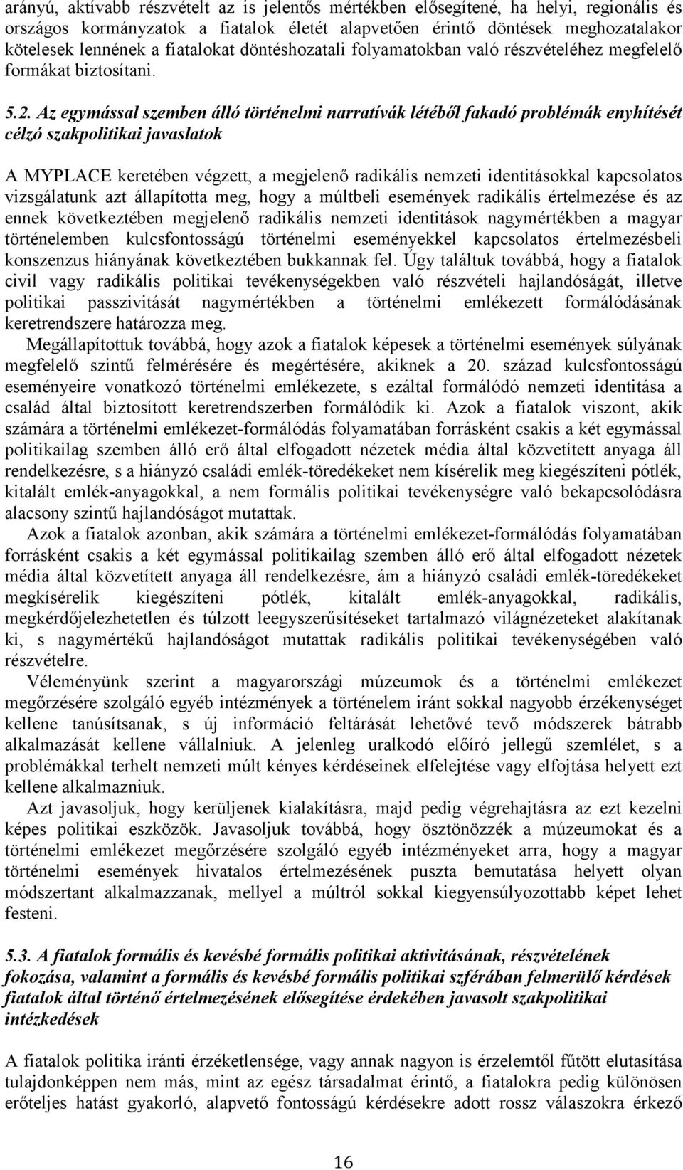 Az egymással szemben álló történelmi narratívák létéből fakadó problémák enyhítését célzó szakpolitikai javaslatok A MYPLACE keretében végzett, a megjelenő radikális nemzeti identitásokkal