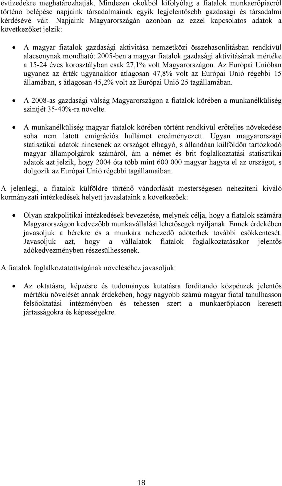 magyar fiatalok gazdasági aktivitásának mértéke a 15-24 éves korosztályban csak 27,1% volt Magyarországon.