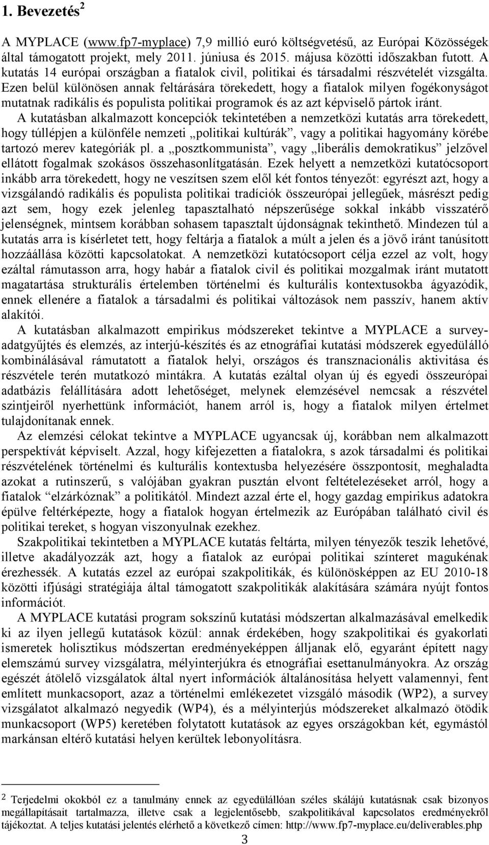 Ezen belül különösen annak feltárására törekedett, hogy a fiatalok milyen fogékonyságot mutatnak radikális és populista politikai programok és az azt képviselő pártok iránt.