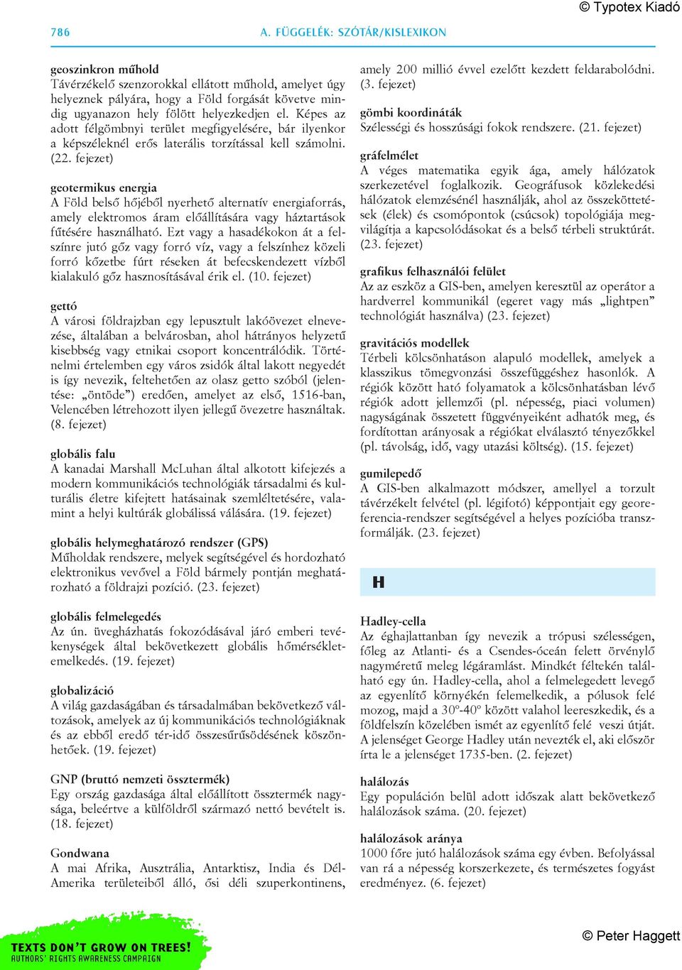 Képes az adott félgömbnyi terület megfigyelésére, bár ilyenkor a képszéleknél erõs laterális torzítással kell számolni. (22.