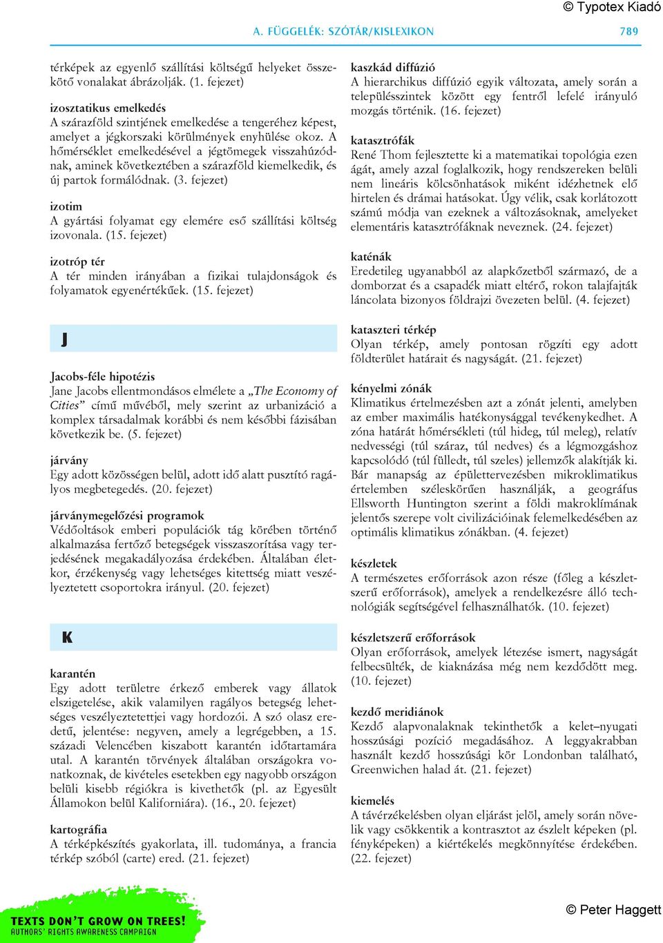 A hõmérséklet emelkedésével a jégtömegek visszahúzódnak, aminek következtében a szárazföld kiemelkedik, és új partok formálódnak. (3.
