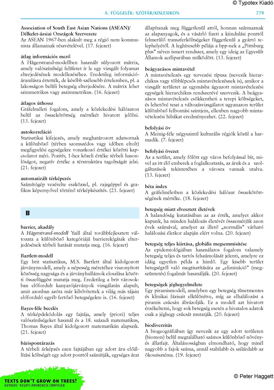 Eredetileg információáramlásra értették, de késõbb szélesebb értelemben, pl. a lakosságon belüli betegség elterjedésére. A mátrix lehet szimmetrikus vagy aszimmetrikus. (16.