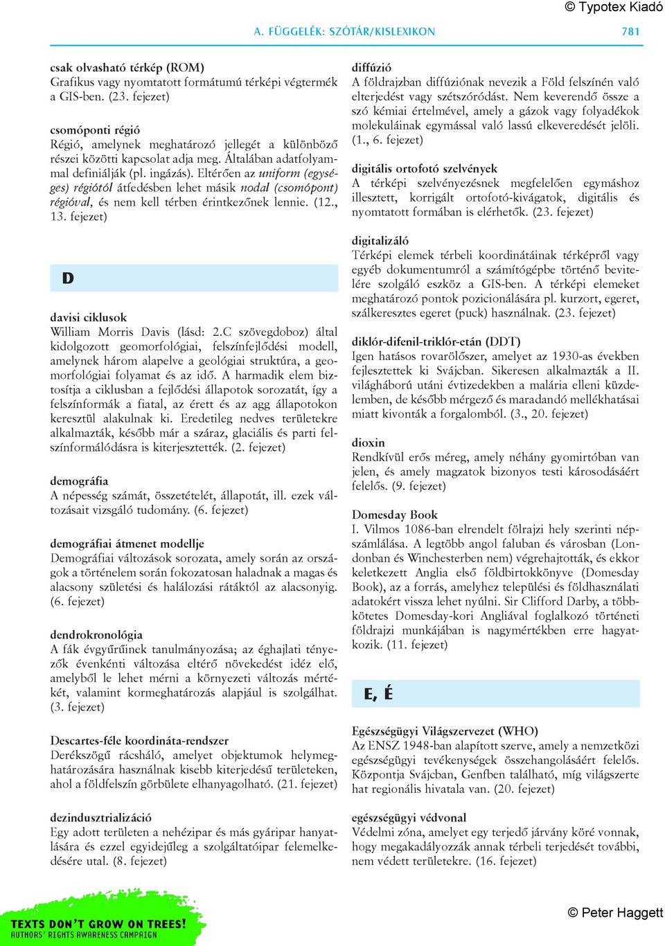 Eltérõen az uniform (egységes) régiótól átfedésben lehet másik nodal (csomópont) régióval, és nem kell térben érintkezõnek lennie. (12., 13. fejezet) D davisi ciklusok William Morris Davis (lásd: 2.