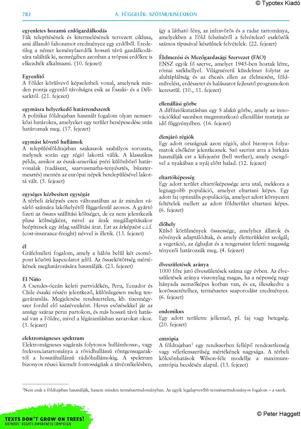 fejezet) Egyenlítõ A Földet körülvevõ képzeletbeli vonal, amelynek minden pontja egyenlõ távolságra esik az Északi- és a Délisarktól. (21.