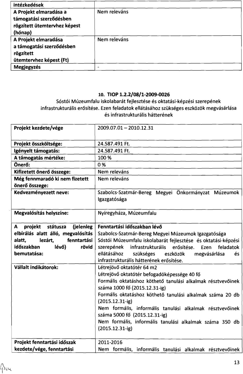 Ezen feladatok ellátásához szükséges eszközök megvásárlása és infrastrukturális hátterének Projekt kezdete/vége 2009.07.01-2010.12.